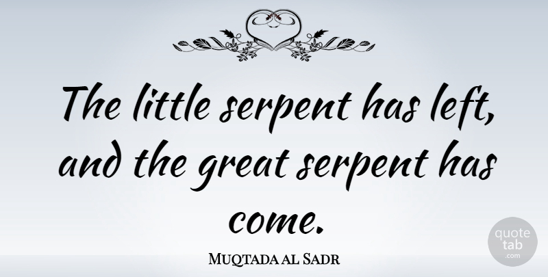 Muqtada al Sadr Quote About Littles, Serpent, Left: The Little Serpent Has Left...