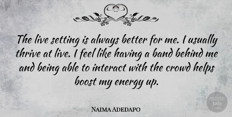 Naima Adedapo Quote About Band, Crowds, Able: The Live Setting Is Always...