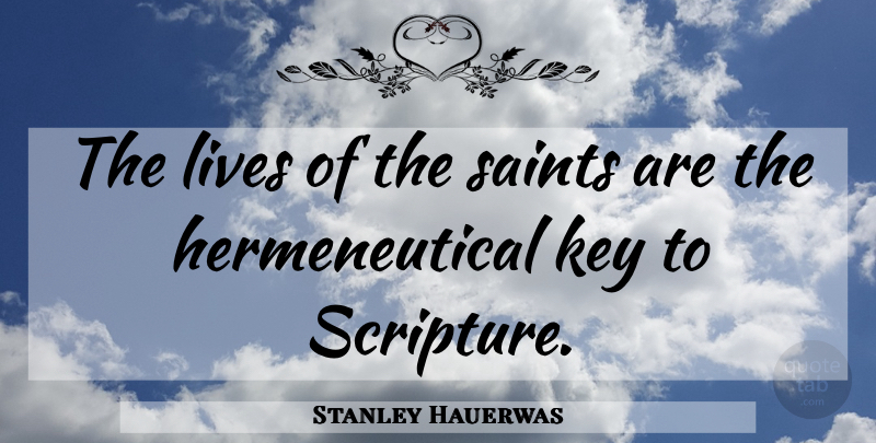 Stanley Hauerwas Quote About Keys, Scripture, Saint: The Lives Of The Saints...