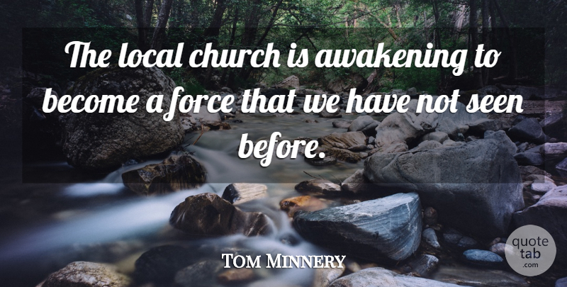 Tom Minnery Quote About Awakening, Church, Force, Local, Seen: The Local Church Is Awakening...