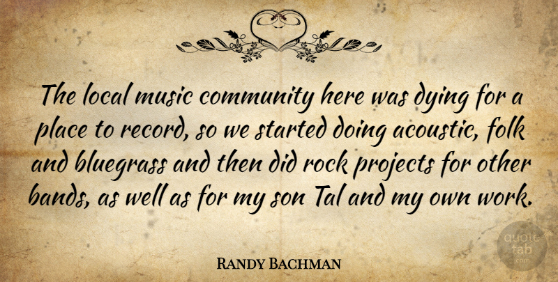 Randy Bachman Quote About Son, Rocks, Community: The Local Music Community Here...