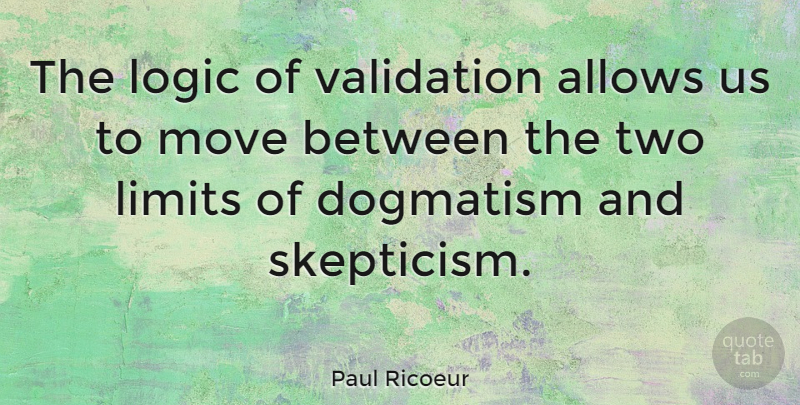 Paul Ricoeur Quote About Moving, Validation, Two: The Logic Of Validation Allows...
