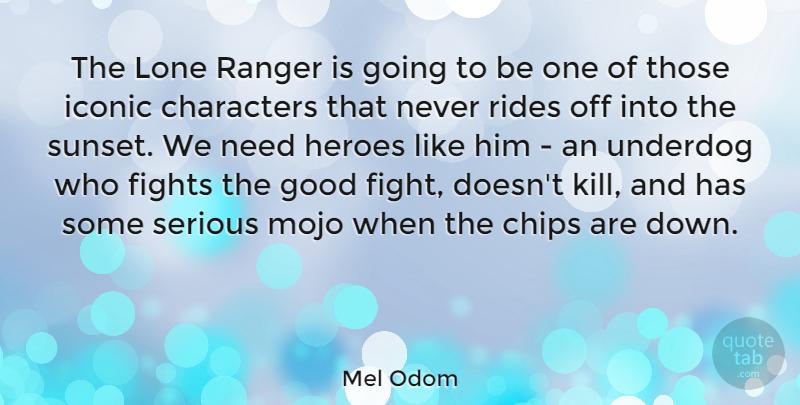 Mel Odom Quote About Characters, Chips, Fights, Good, Heroes: The Lone Ranger Is Going...