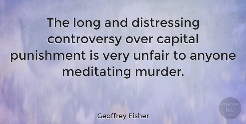 Geoffrey Fisher Quote About Punishment, Long, Murder: The Long And Distressing Controversy...