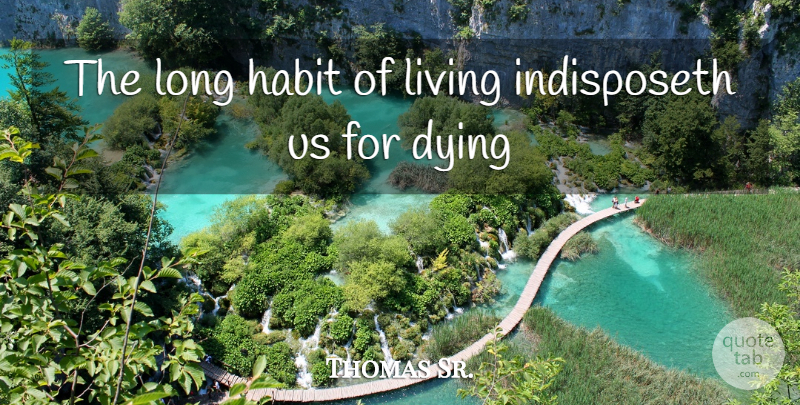 Thomas Browne Quote About Life, Long, Dying: The Long Habit Of Living...
