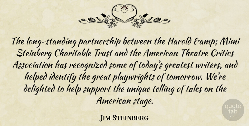 Jim Steinberg Quote About Charitable, Critics, Delighted, Greatest, Harold: The Long Standing Partnership Between...