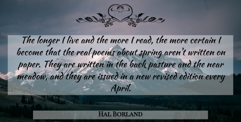 Hal Borland Quote About Real, Spring, Paper: The Longer I Live And...