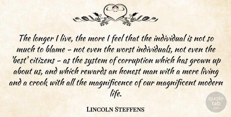 Lincoln Steffens Quote About Best, Blame, Citizens, Crook, Grown: The Longer I Live The...