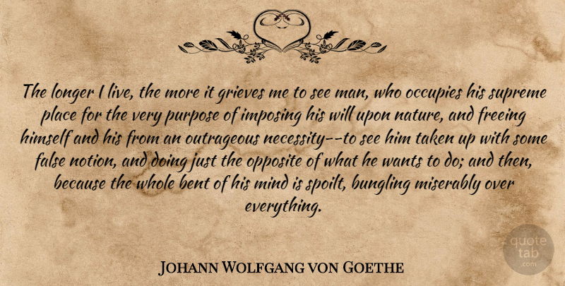 Johann Wolfgang von Goethe Quote About Taken, Men, Grieving: The Longer I Live The...