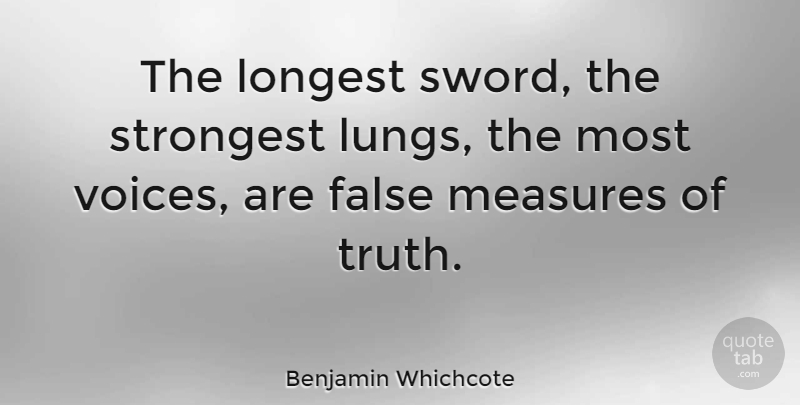 Benjamin Whichcote Quote About Longest, Measures, Strongest: The Longest Sword The Strongest...