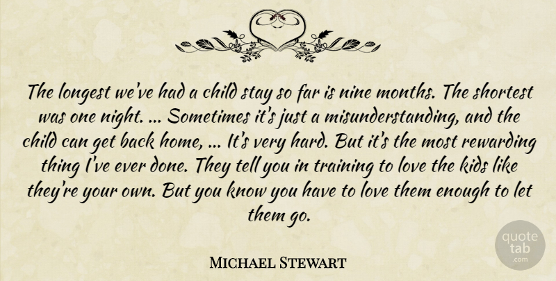 Michael Stewart Quote About Child, Far, Kids, Longest, Love: The Longest Weve Had A...