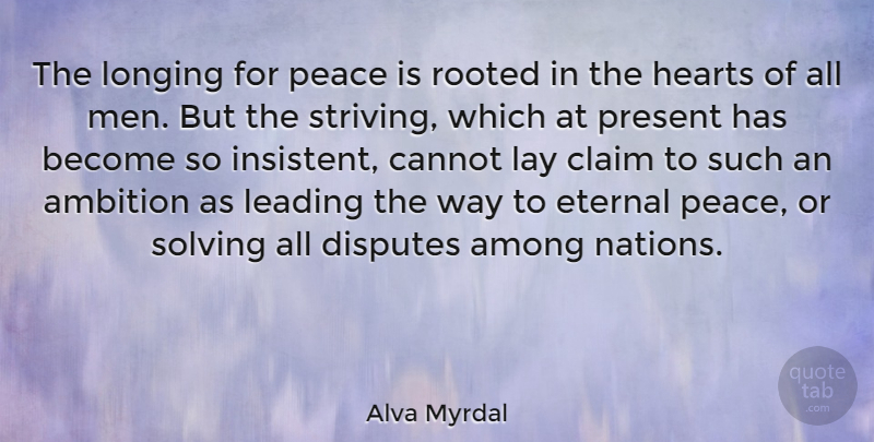 Alva Myrdal Quote About Heart, Ambition, Men: The Longing For Peace Is...