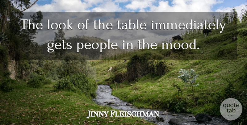 Jinny Fleischman Quote About Gets, People, Table: The Look Of The Table...