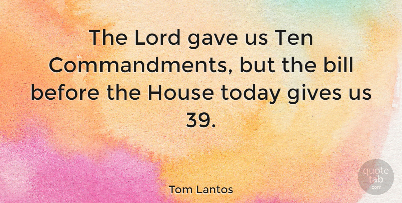 Tom Lantos Quote About Giving, House, Bills: The Lord Gave Us Ten...