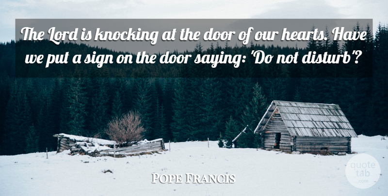 Pope Francis Quote About Heart, Doors, Lord: The Lord Is Knocking At...