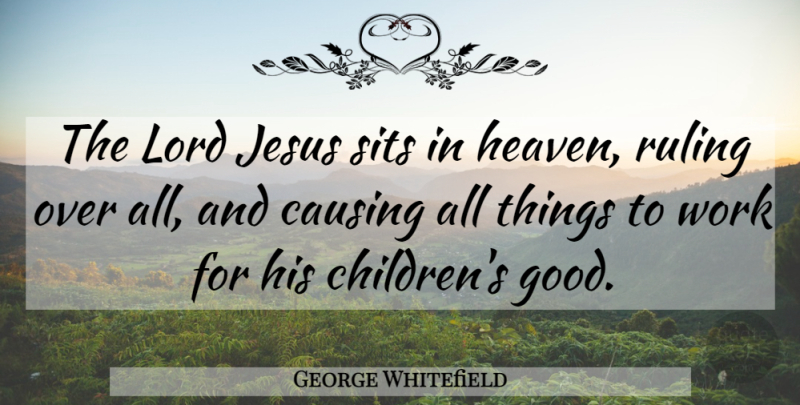 George Whitefield Quote About Jesus, Children, Heaven: The Lord Jesus Sits In...