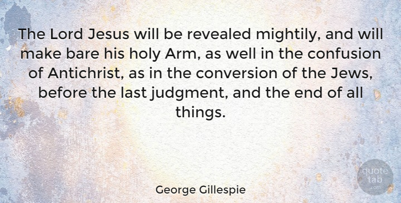 George Gillespie Quote About Jesus, Confusion, Arms: The Lord Jesus Will Be...