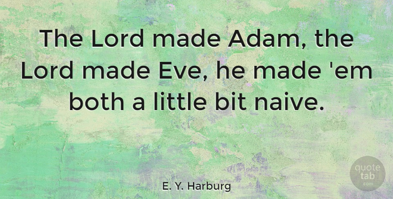 E. Y. Harburg Quote About Bit, Both: The Lord Made Adam The...