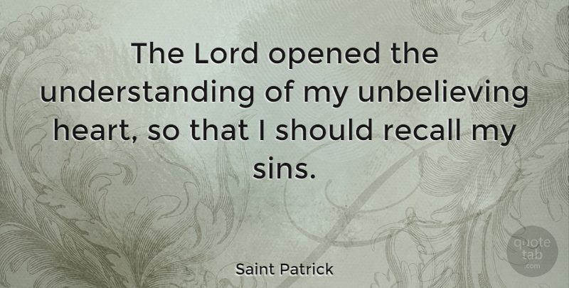 Saint Patrick Quote About Heart, Catholic, Understanding: The Lord Opened The Understanding...