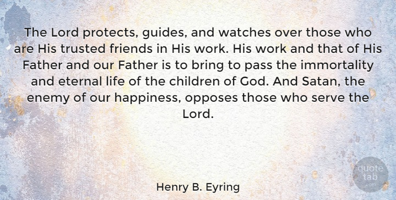 Henry B. Eyring Quote About Children, Father, Enemy: The Lord Protects Guides And...