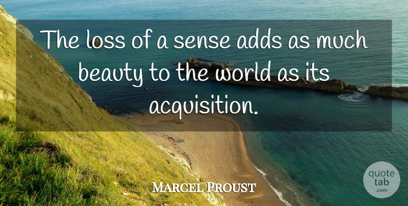 Marcel Proust Quote About Beauty, Loss, World: The Loss Of A Sense...
