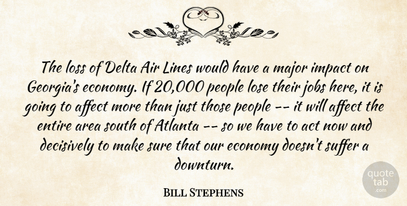 Bill Stephens Quote About Affect, Air, Area, Atlanta, Delta: The Loss Of Delta Air...