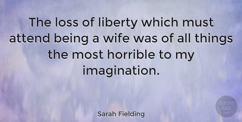 Sarah Fielding Quote About Loss, Imagination, Wife: The Loss Of Liberty Which...