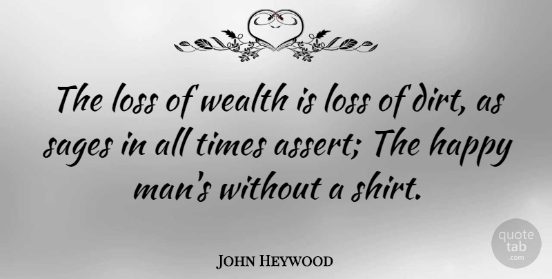 John Heywood Quote About Loss, Cutting, Men: The Loss Of Wealth Is...