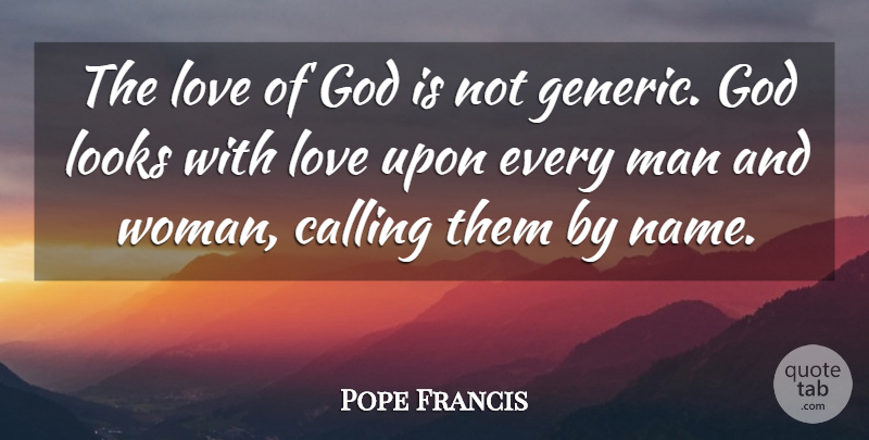 Pope Francis Quote About Men, Names, Calling: The Love Of God Is...