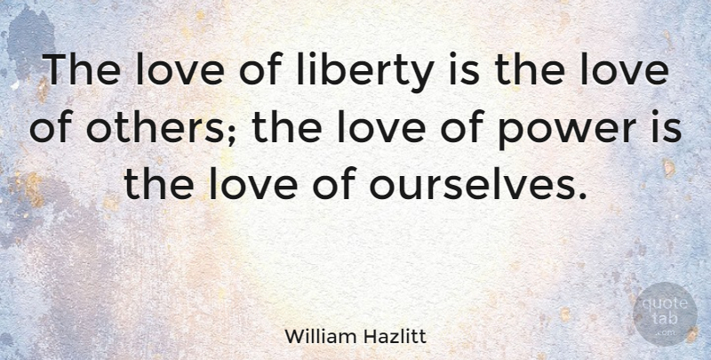 William Hazlitt Quote About Love, Inspirational, Leadership: The Love Of Liberty Is...