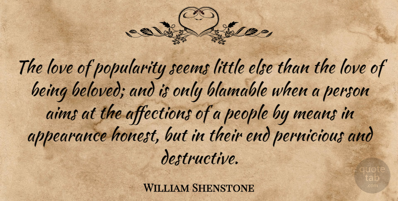 William Shenstone Quote About Mean, People, Littles: The Love Of Popularity Seems...