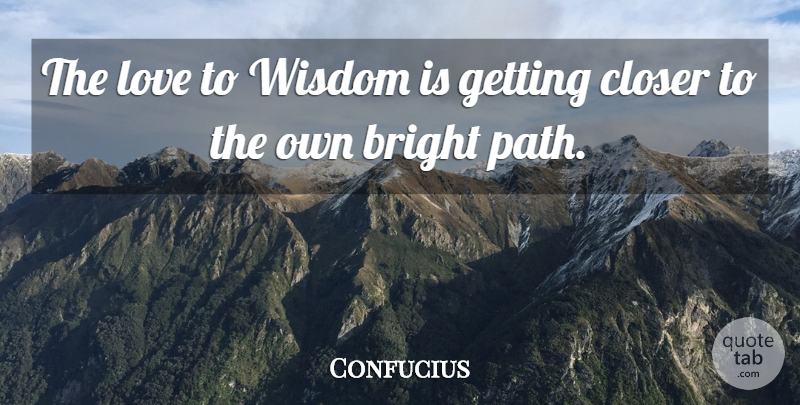 Confucius Quote About Path: The Love To Wisdom Is...