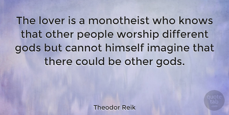Theodor Reik Quote About Love, People, Different: The Lover Is A Monotheist...