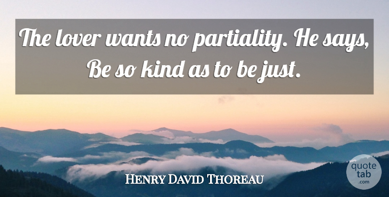 Henry David Thoreau Quote About Justice, Want, Lovers: The Lover Wants No Partiality...