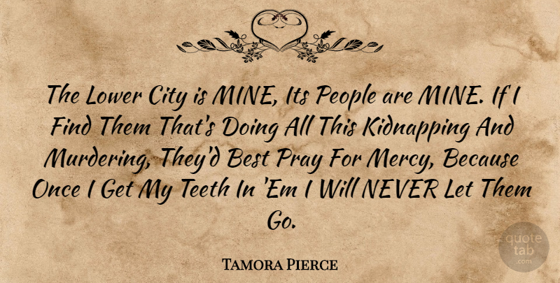 Tamora Pierce Quote About Cities, People, Teeth: The Lower City Is Mine...