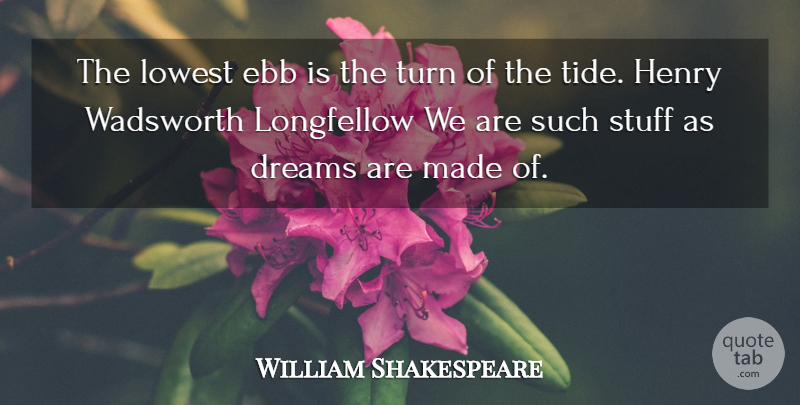 William Shakespeare Quote About Dream, Stuff, Tides: The Lowest Ebb Is The...