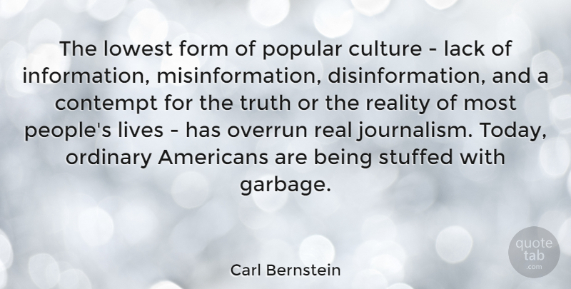 Carl Bernstein Quote About Real, People, Culture: The Lowest Form Of Popular...