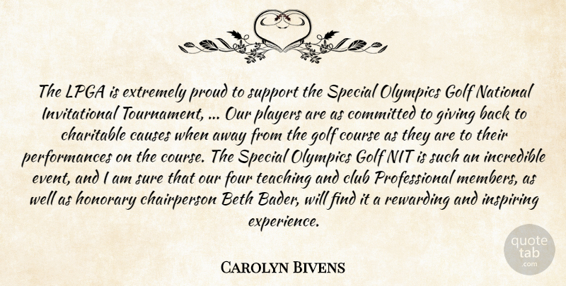 Carolyn Bivens Quote About Causes, Charitable, Club, Committed, Course: The Lpga Is Extremely Proud...