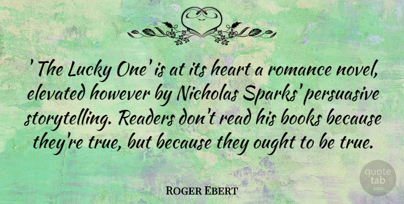 Roger Ebert Quote About Book, Heart, Romance: The Lucky One Is At...