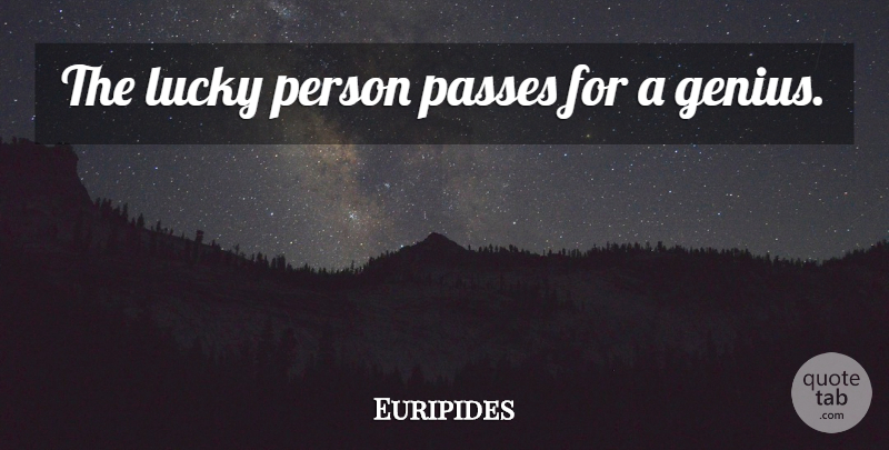 Euripides Quote About Gambling, Genius, Literature: The Lucky Person Passes For...