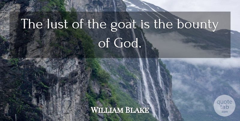 William Blake Quote About Lust, Goats, Glory Of God: The Lust Of The Goat...