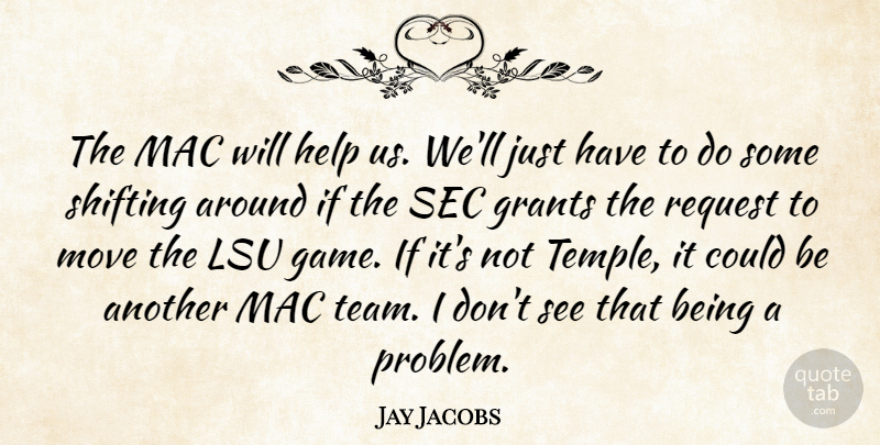 Jay Jacobs Quote About Grants, Help, Mac, Move, Request: The Mac Will Help Us...