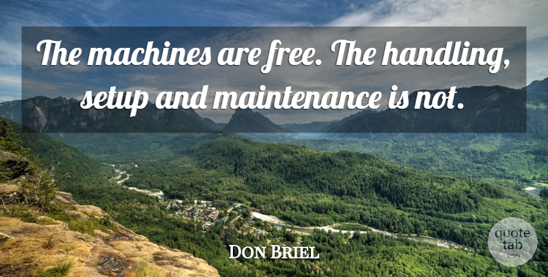 Don Briel Quote About Machines, Setup: The Machines Are Free The...