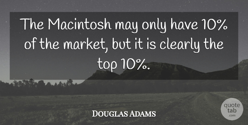Douglas Adams Quote About Top 10, May, Macintosh: The Macintosh May Only Have...