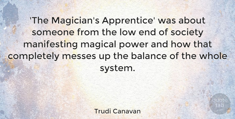 Trudi Canavan Quote About Low, Magical, Messes, Power, Society: The Magicians Apprentice Was About...
