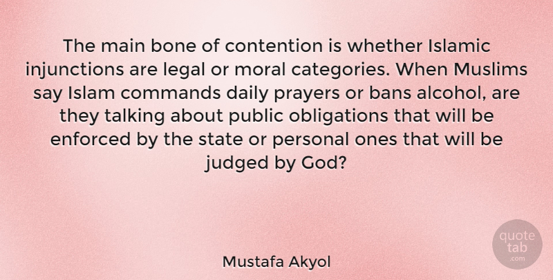 Mustafa Akyol Quote About Prayer, Islamic, Talking: The Main Bone Of Contention...
