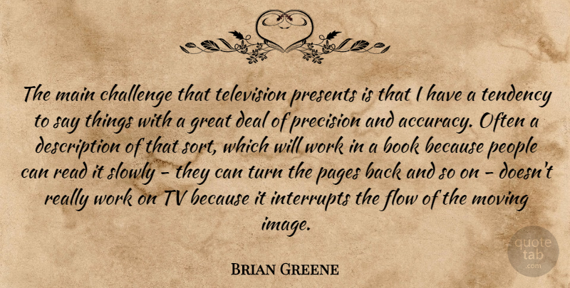Brian Greene Quote About Moving, Book, People: The Main Challenge That Television...
