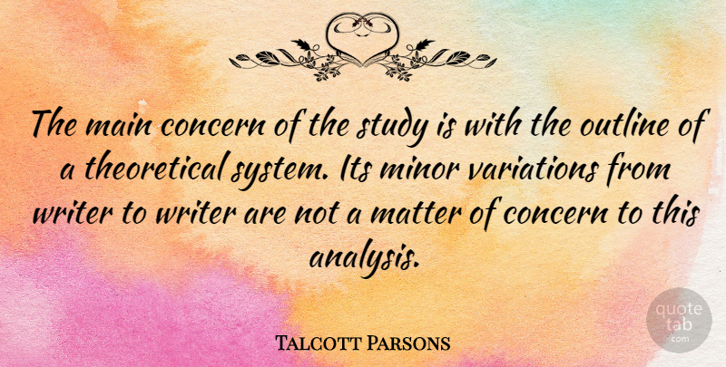 Talcott Parsons Quote About Main, Matter, Minor, Outline, Variations: The Main Concern Of The...