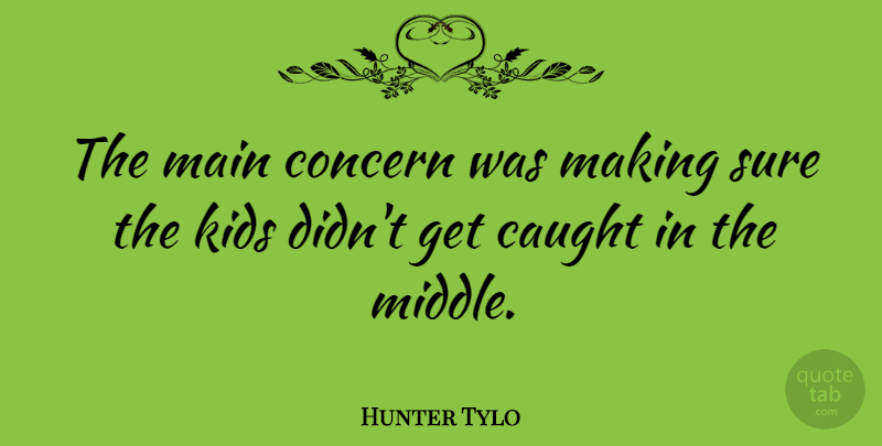 Hunter Tylo Quote About Caught, Kids, Main: The Main Concern Was Making...