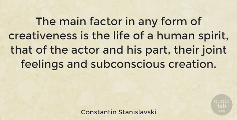 Constantin Stanislavski Quote About Feelings, Acting, Actors: The Main Factor In Any...